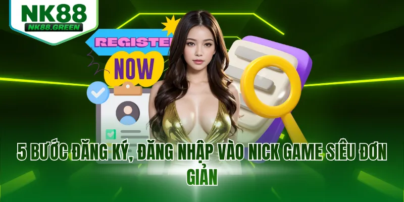 5 bước đăng ký, đăng nhập vào nick game siêu đơn giản